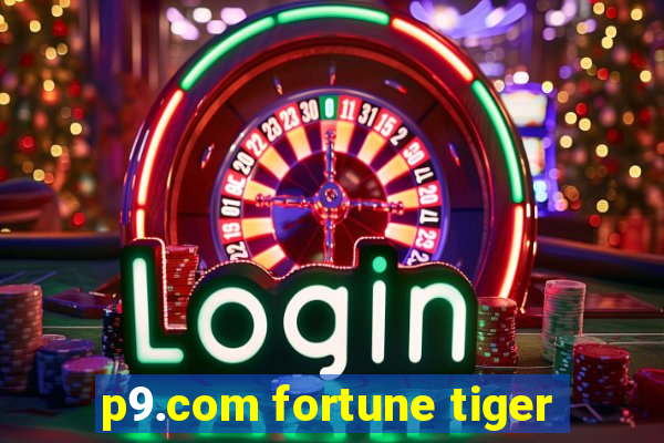 p9.com fortune tiger